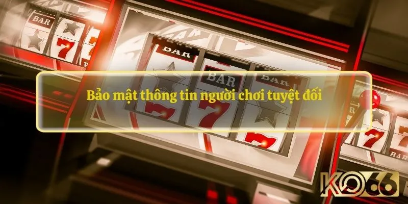 Bảo mật thông tin người chơi tuyệt đối tại Slot Ko66